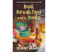 Bed, Breakfast and a Body: A Willow Creek Cozy Mystery - Book One