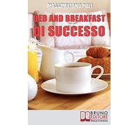Bed & Breakfast di Successo: Come Avviare e Gestire un B&B con Eccellenti Risultati