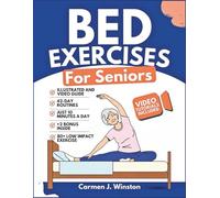 BED EXERCISES FOR SENIORS: Complete Guide To Easy Workouts To Improve Balance, Reduce Joint Pain, Toning and Regain Independence While In Your Pyjamas