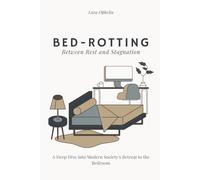 Bed-Rotting: Between Rest and Stagnation: A Deep Dive into Modern Society's Retreat to the Bedroom