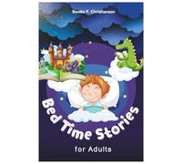 Bed Time Stories for Adults: Escape anxiety and stress with calming fantasy stories for a dreamy, restful sleep and a healthier, more active you
