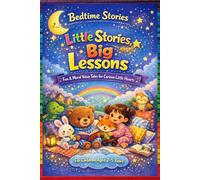 Bed Time Stories- Little Stories, Big Lessons: Fun & Moral Value Tales with Child Friendly Enganging Pictures (Age 2-5 Years)