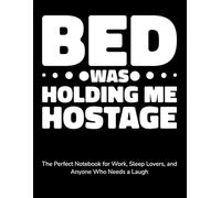 Bed Was Holding Me Hostage: The Perfect Notebook for Work, Sleep Lovers, and Anyone Who Needs a Laugh