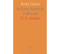 Bedd Gelert: Its Facts, Fairies,& Folk-Lore