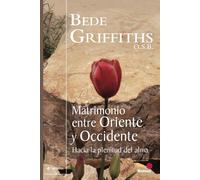 Bede Griffiths Matrimonio entre Oriente y Occidente: Hacia la plenit (Tascabile)