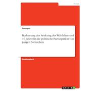 Bedeutung der Senkung des Wahlalters auf 16 Jahre für die politische Partizipation von jungen Menschen