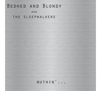 Bedhed & Blondy & The Sleepwalkers - Nuthin'