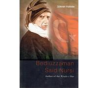 BEDIUZZAMAN SAID NURSI: Author of the Risale-i Nur: Biography of Great Turkish Thinker and Reformer