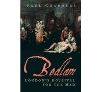 Bedlam: London's Hospital for the Mad