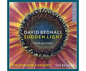 Bednall/ Reader, Tim/ Epiphoni Consort - David Bednall: Sudden Light (Choral Works)