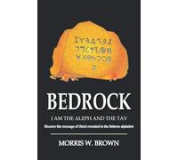 Bedrock: I AM THE ALEPH AND THE TAV Discover the message of Christ revealed in the Hebrew alphabet