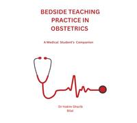 BEDSIDE TEACHING PRACTICE IN OBSTETRICS: A Medical Student’s Companion