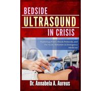 Bedside Ultrasound in Crisis: Mastering eFAST, Shock Protocols, and the Acute Abdomen in Emergency Medicine