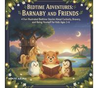 Bedtime Adventures: Barnaby and Friends: 4 Fun Illustrated Bedtime Stories About Curiosity, Bravery, and Being Yourself for Kids Ages 3-6