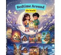 Bedtime Around the World: A Heartwarming Around-the-World Bedtime Picture Book About Nighttime Traditions, Family Love, and Sweet Dreams | Educational Story Book for Kids Ages 3-8