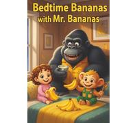 Bedtime Bananas with Mr. Bananas: A Story about kindness and friendship