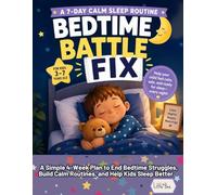 Bedtime Battle Fix: A Simple 4-Week Plan to End Bedtime Struggles, Build Calm Routines, and Help Kids Sleep Better