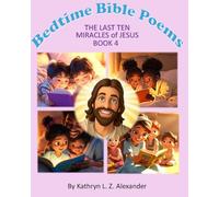 Bedtime Bible Poems The Last Ten Miracles of Jesus Book 4: Book 4
