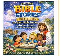 Bedtime Bible Stories for Children: 20 Short Bible Stories with Prayers, Lessons, and Reflection Questions