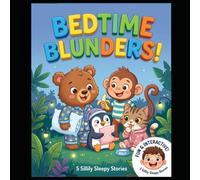 Bedtime Blunders !: 5 Silly, Interactive Sleepytime Stories for Toddlers and Preschoolers (Ages 3-5)