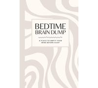 BEDTIME BRAIN DUMP: A one page bedtime journal to alleviate the mental load and enable a good nights sleep.