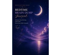 Bedtime Brain Dump Journal: Release Overthinking, Calm Anxiety and Organize Your Thoughts for Peaceful Nights