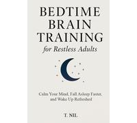 Bedtime Brain Training for Restless Adults: Calm Your Mind, Fall Asleep Faster, and Wake Up Refreshed