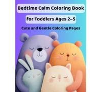 Bedtime Calm Coloring Book for Toddlers Ages 2-5: Cute and Gentle Coloring Pages | Relaxing and Simple Pictures for Quiet Time | Adorable Sleepy Animals Coloring Book