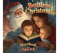 Bedtime Christmas Storybook For Kids Ages 4-8: A Holiday Stories About Courage, Kindness, and Christmas Magic