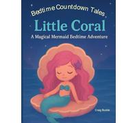 Bedtime Countdown Tales - Little Coral: A gentle picture book series designed to help children ages 3-6 relax, unwind, and settle into peaceful ... countdown-to-sleep adventure filled with: 1