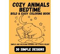 Bedtime Cozy Animals Coloring Book for Adults: Bedtime Cozy Animals Coloring Book for Adults: Bold & Easy Relaxing Designs for Stress Relief / Cute Sleepy Animals with Big Lines