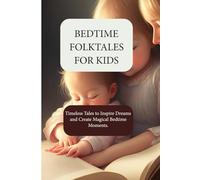 Bedtime Folktales For Kids: Timeless Tales to Inspire Dreams and Create Magical Bedtime Moments.