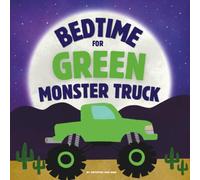Bedtime For Green Monster Truck: A Monster Truck Bedtime Story