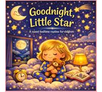 Bedtime, Little Star: A sweet nighttime routine for children.