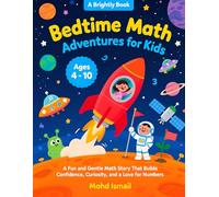 Bedtime Math Adventures for Kids: A Fun and Gentle Math Story That Builds Confidence, Curiosity, and a Love for Numbers: A Calming Math Bedtime Story ... Numbers into Friends and Learning into Fun