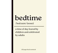 Bedtime Notebook: A Time of Day Feared by Children and Celebrated by Adults: 120 Page Lined Dictionary Definition Journal | Humorous Gift for Mum, Dad and Sleep-Deprived Parents