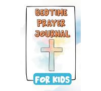 Bedtime Prayer Journal for Kids: Guided Reflections with Bible Verses and Peaceful Evening Prayers