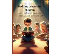 Bedtime prayers for children: Short and sweet prayers to End the day with peace and faith