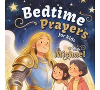 Bedtime Prayers for Kids with St. Michael: A Christian Children's Book with a Short Saint Biography, a Night Prayer, and Simple Gratitude Prompts for Little Ones