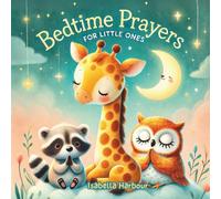 Bedtime Prayers for Little Ones: 30 Short and Sweet Prayers for Kids Ages 3-7 | Gentle Bedtime Routine, Gratitude, and Comfort. 4-Line Prayers for Peaceful Sleep and Happy Dreams.