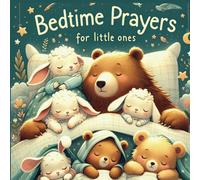 Bedtime Prayers for Little Ones: Little Prayers for Big Hearts. Connecting with God at the End of the Day.