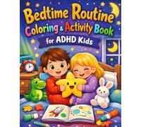 Bedtime Routine Coloring & Activity Book for ADHD Kids: Ages 3-7 | Fun Coloring and Activity Pages to Help Kids Relax, Unwind, and Get Ready for Sleep