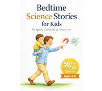 Bedtime Science Stories For Kids: 50 STEM inspired science stories to spark curiosity and creativity