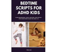 Bedtime Scripts for ADHD Kids: Clear Boundaries, Visual Routines, and Step-by-Step Wind-Down Plans for Ages 4-10
