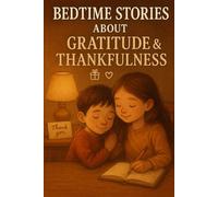 Bedtime Stories About Gratitude & Thankfulness: Enjoy Bedtime Stories About Gratitude & Thankfulness with Love & Joy! (A Must-Have for Kids & Families)