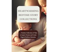 Bedtime Stories: Collections of Tales to Create Magical Bedtime Moments.