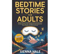 Bedtime Stories for Adults: Guided Tales and Meditations to Calm the Mind, Ease Anxiety and Insomnia, and Help You Fall Asleep Fast, Relax Deeply, and Wake Up Rested