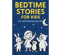 Bedtime Stories for Kids: 10 Fun and Heartwarming Tales of Kindness, Imagination & Wonder for Kids Ages 4-6