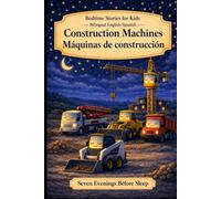 Bedtime Stories for Kids - Bilingual English-Spanish: Construction Machines - Máquinas de construcción