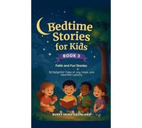 Bedtime Stories for Kids Faith and Fun Stories 50 Delightful Tales of Joy, Hope, and Heartfelt Lessons: 3